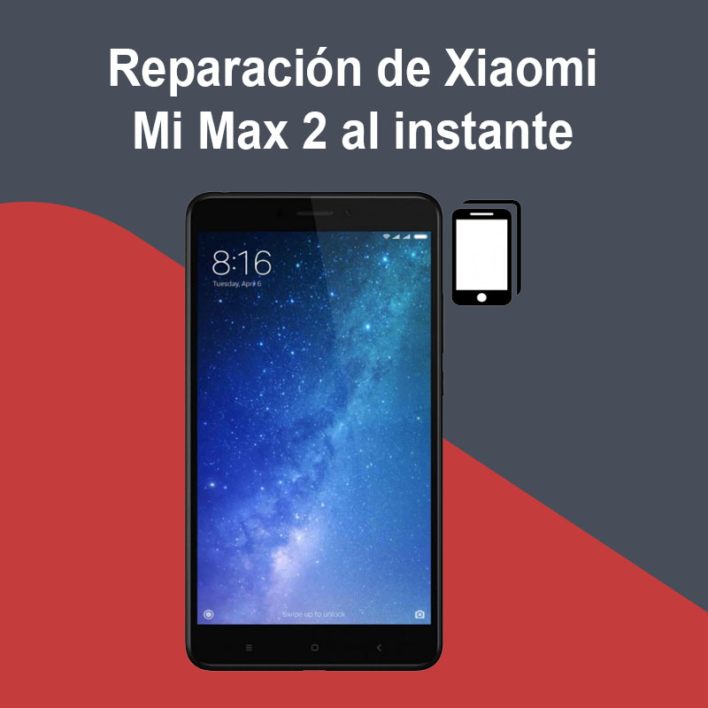 Reparación de Xiaomi Mi Max 2 al instante