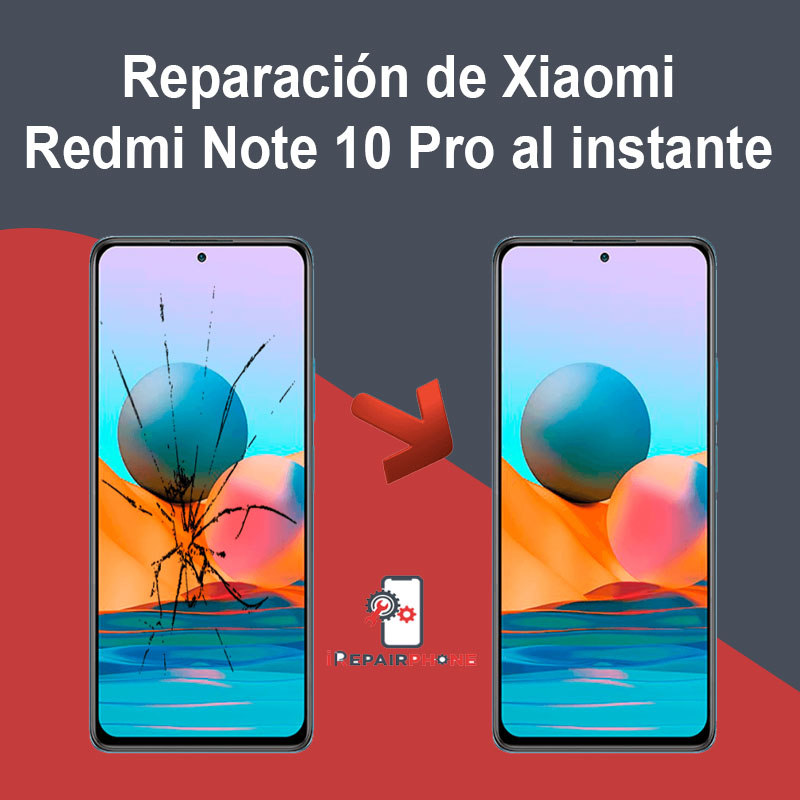 Reparación de Xiaomi Redmi Note 10 Pro al instante
